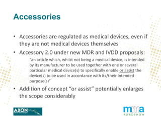 Accessories
• Accessories are regulated as medical devices, even if
they are not medical devices themselves
• Accessory 2....