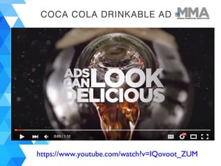 COCA COLA DRINKABLE AD
https://www.youtube.com/watch?v=IQovoot_ZUM
 