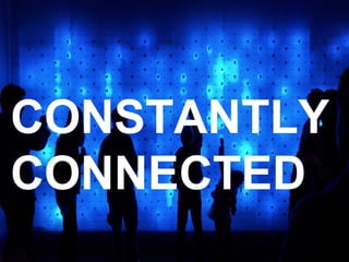 CONSTANTLY
CONNECTED
 