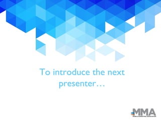To introduce the next
presenter…
 