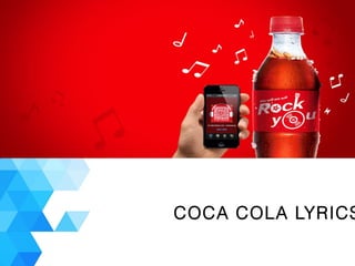 COCA COLA LYRICS
 
