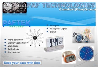  Mens’ collection
 Women’s collection
 Wall clocks
 Table clocks
 Stop watches
6
 Analogue
 Analogue – Digital
 Digital
 