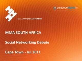 MMA SOUTH AFRICA,[object Object],Social Networking Debate ,[object Object],Cape Town - Jul 2011,[object Object]