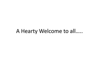 A Hearty Welcome to all…..
 