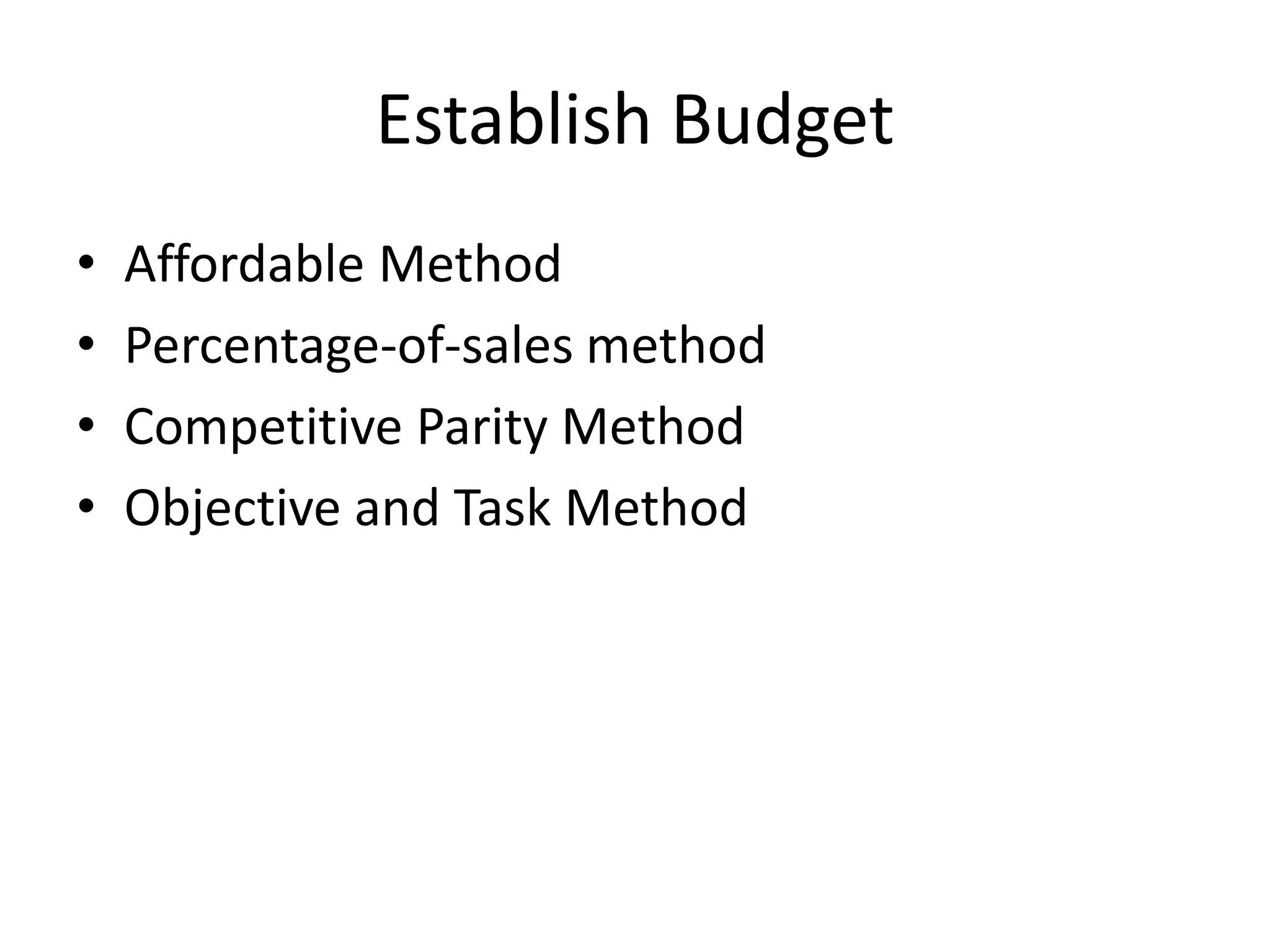 Establish Budget
• Affordable Method
• Percentage-of-sales method
• Competitive Parity Method
• Objective and Task Method
 