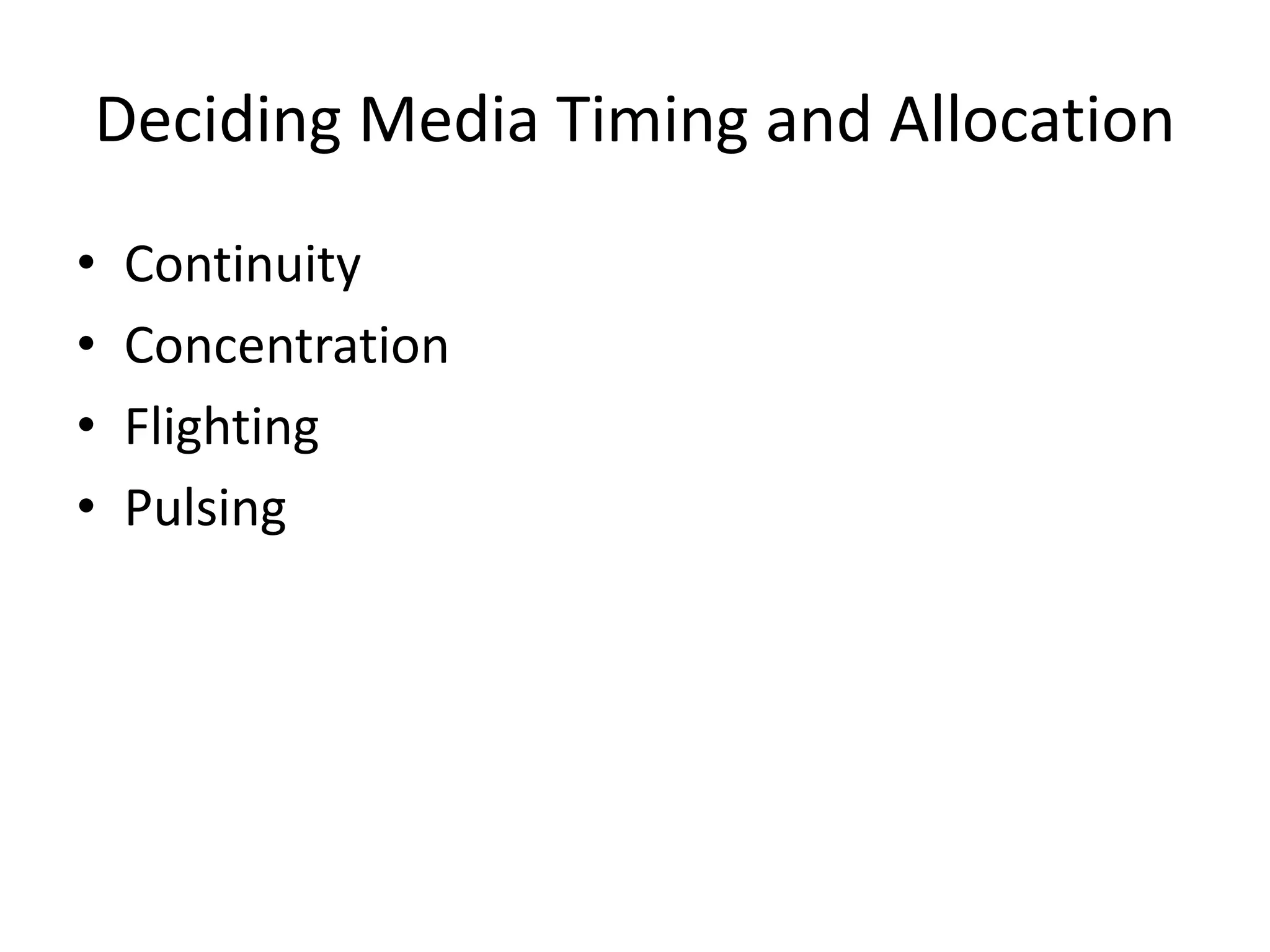Deciding Media Timing and Allocation
• Continuity
• Concentration
• Flighting
• Pulsing
 