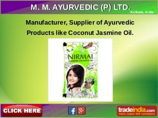 M. M. AYURVEDIC (P) LTD.M. M. AYURVEDIC (P) LTD.Kolkata, India
Manufacturer, Supplier of Ayurvedic
Products like Coconut Jasmine Oil.
 