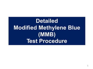 Detailed
Modified Methylene Blue
(MMB)
Test Procedure
1
 