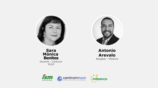 Sara
Mónica
Benites
Docente - Centrum
PUCP
Antonio
Arevalo
Abogado - Mibanco
 