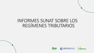 INFORMES SUNAT SOBRE LOS
REGÍMENES TRIBUTARIOS
 