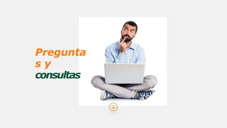 Pregunta
s y
consultas
 