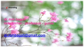 dr mm bagali
researcher - professor - guide
dr.mmbagali@gmail.com
 