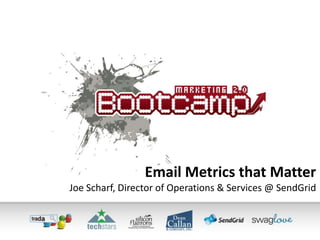Email Metrics that MatterJoe Scharf, Director of Operations & Services@ SendGrid 