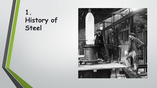 1.
History of
Steel
4
 