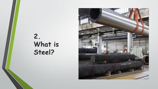 7
2.
What is
Steel?
 