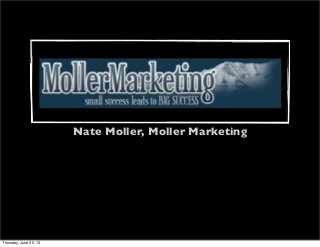 Nate Moller, Moller Marketing
Thursday, June 20, 13
 