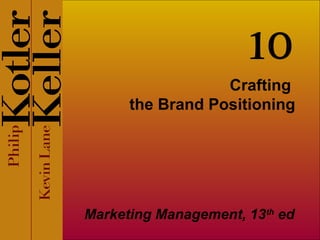 Crafting
the Brand Positioning
Marketing Management, 13th
ed
10
 