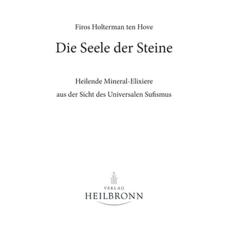 Firos Holterman ten Hove
Die Seele der Steine
Heilende Mineral-Elixiere
aus der Sicht des Universalen Sufismus
 