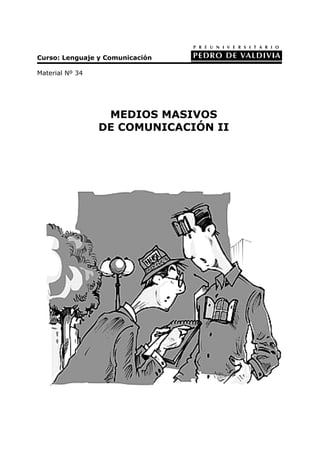 Curso: Lenguaje y Comunicación

Material Nº 34




                  MEDIOS MASIVOS
                 DE COMUNICACIÓN II
 