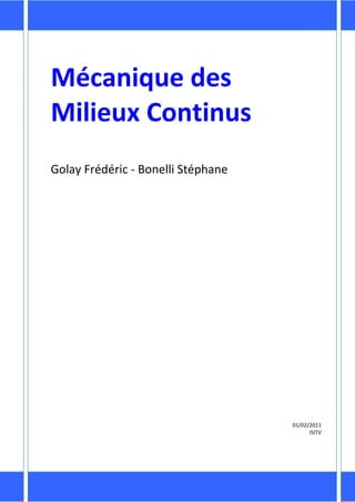 Mécanique des
Milieux Continus
Golay Frédéric - Bonelli Stéphane




                                    01/02/2011
                                          ISITV
 