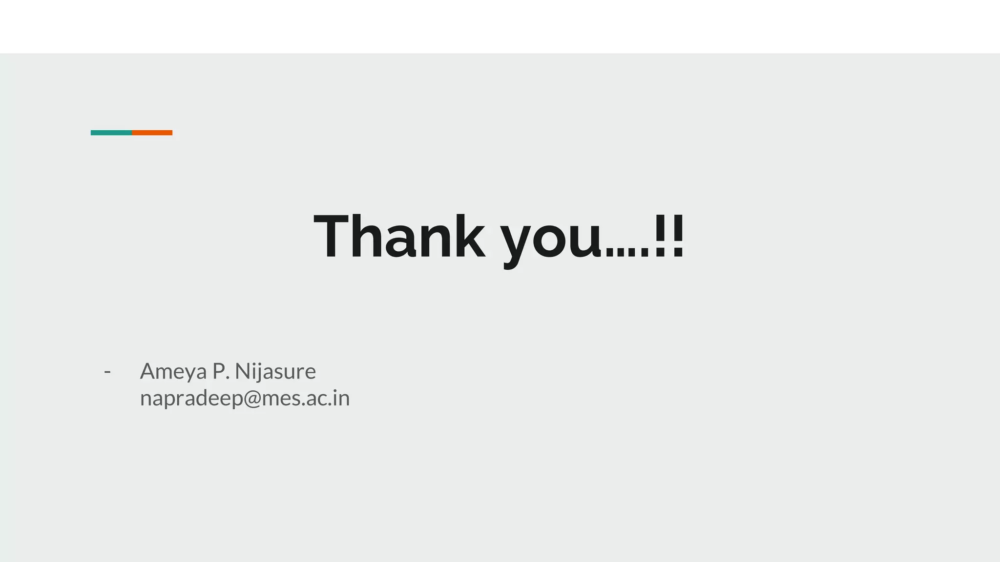 Thank you….!!
- Ameya P. Nijasure
napradeep@mes.ac.in