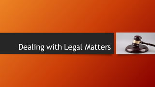 Dealing with Legal Matters
 