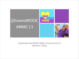 Ergebnisse des MOOC-Maker Course #mmc13

Monika E. König

 