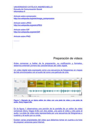 UNIVERSIDAD CATÓLICA ANDRES BELLO
Escuela de Comunicación Social
Informática II

Artículo sobre compresión
http://en.wikip...