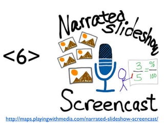 <6>
http://maps.playingwithmedia.com/narrated-slideshow-screencast/
 