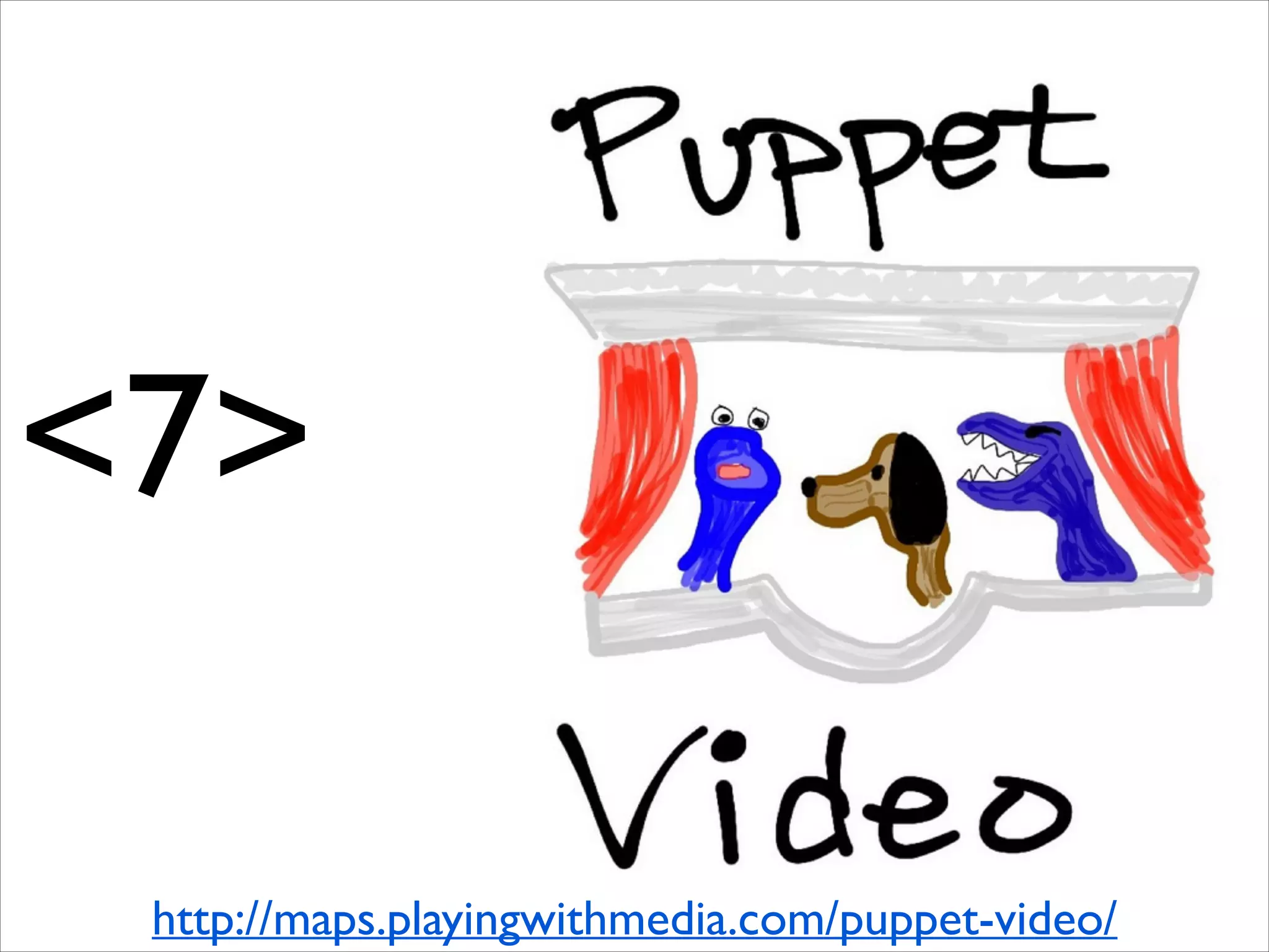 <7>
http://maps.playingwithmedia.com/puppet-video/

 