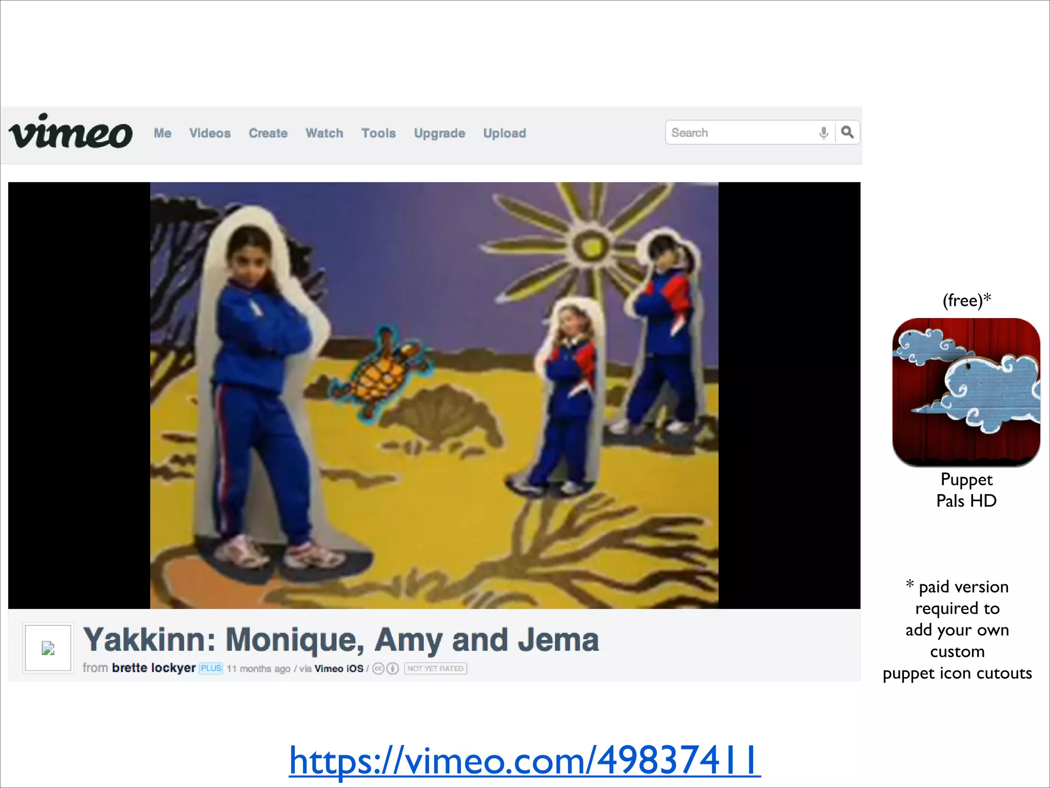 (free)*

Puppet	

Pals HD

* paid version
required to	

add your own
custom	

puppet icon cutouts

https://vimeo.com/49837411

 