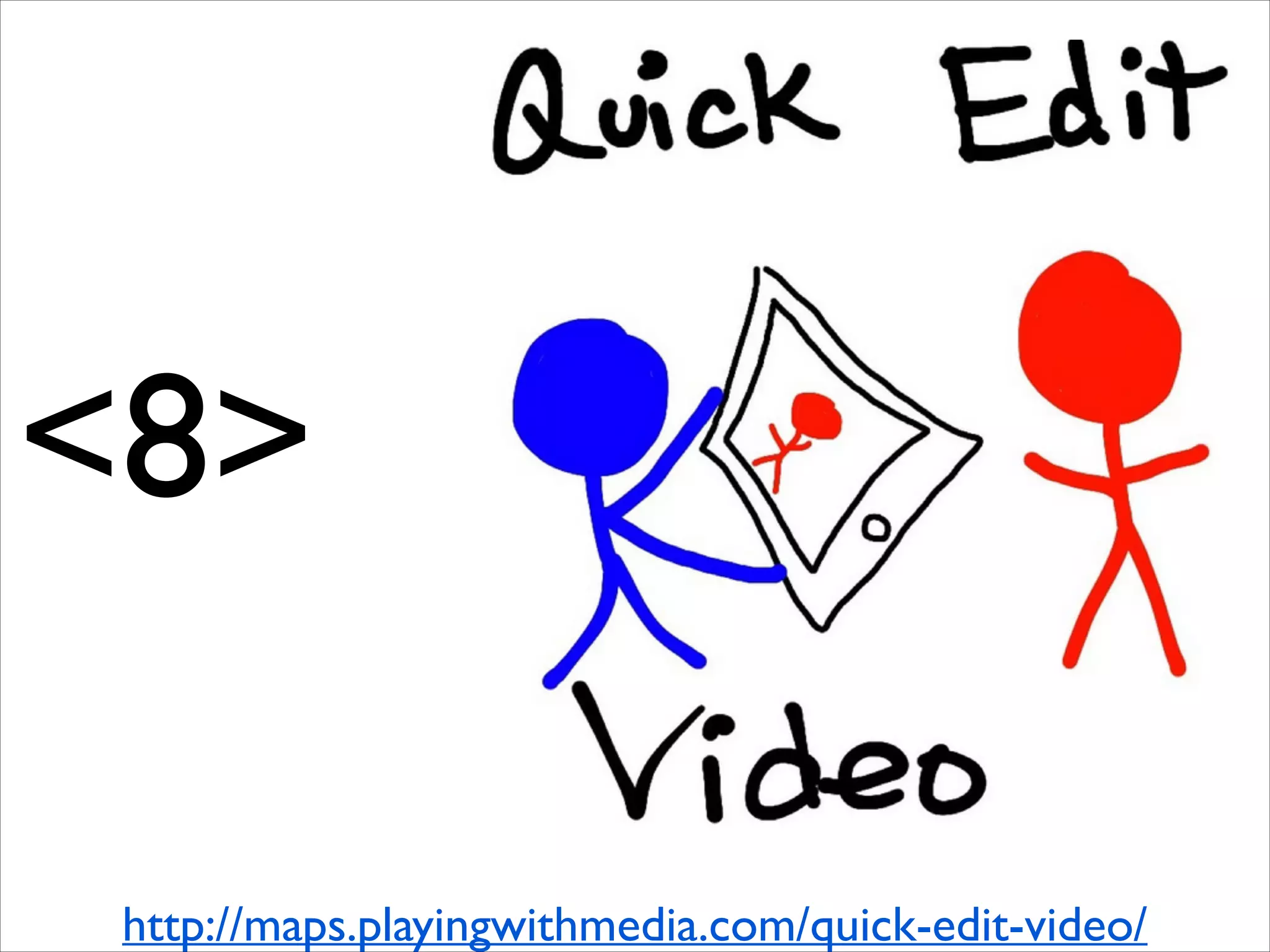 <8>
http://maps.playingwithmedia.com/quick-edit-video/

 