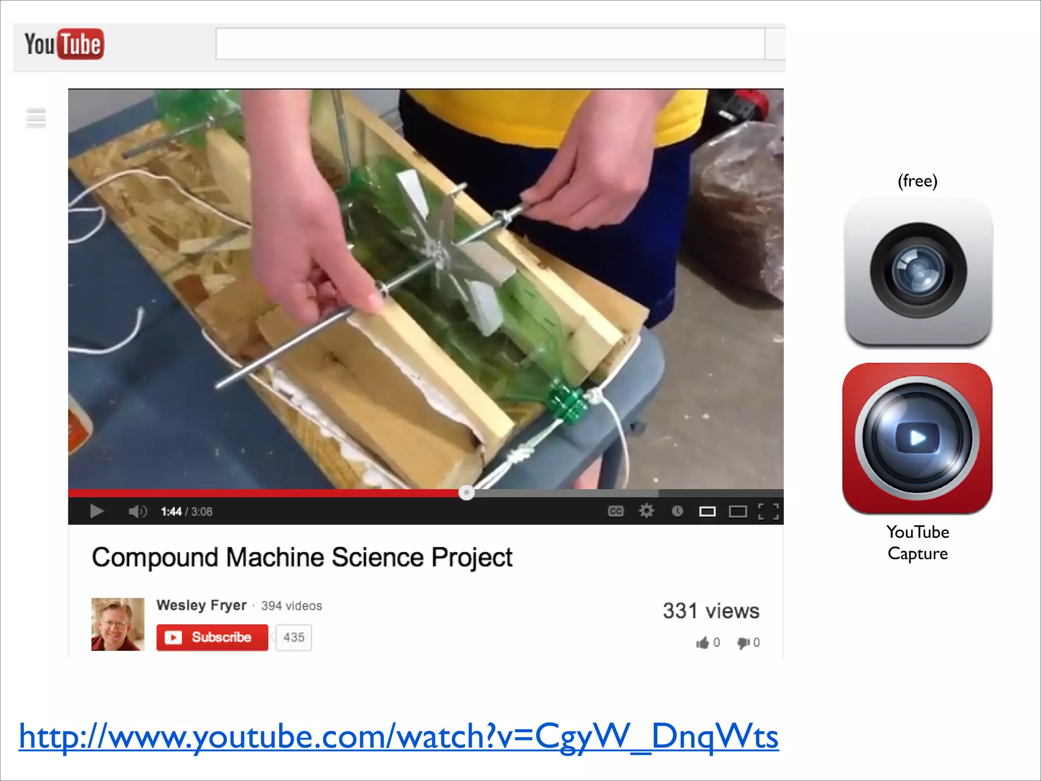 (free)

YouTube	

Capture

http://www.youtube.com/watch?v=CgyW_DnqWts

 