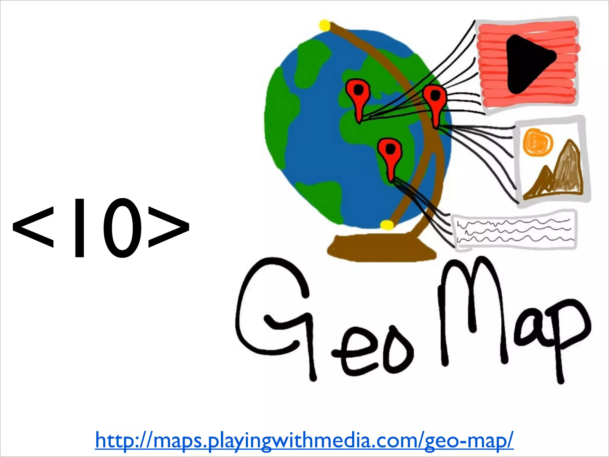 <10>
http://maps.playingwithmedia.com/geo-map/

 