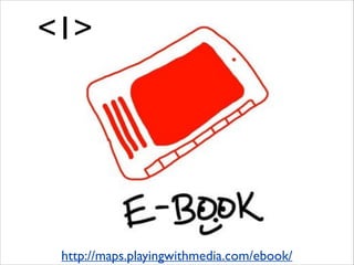 <1>

http://maps.playingwithmedia.com/ebook/

 