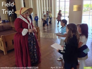 Field!
Trip!

www.ﬂickr.com/photos/wfryer/8680572249

April 25, 2013

 