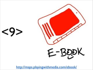 <9>
http://maps.playingwithmedia.com/ebook/

 