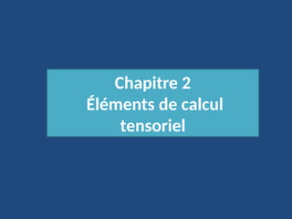 Éléments de Calcul tensoriel A. Lichnero elements de calcul tensoriel MMC CH 2.pptx