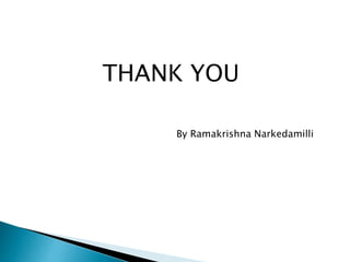THANK YOU
By Ramakrishna Narkedamilli
 