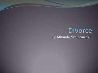 Divorce  By: Miranda McCormack 