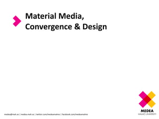 Material Media, Convergence & Design 