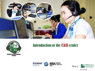 Introduction of the CATI center
Prepared by :
Your business spirit…
 
