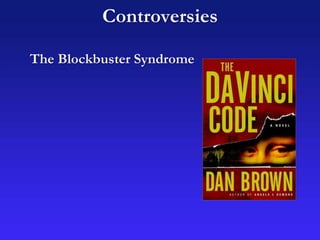 Controversies
The Blockbuster Syndrome
 