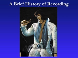 A Brief History of Recording
 