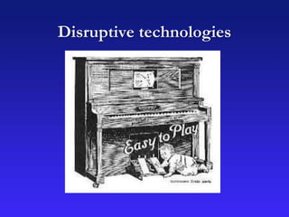 Disruptive technologies
 