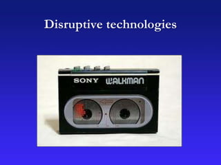 Disruptive technologies
 