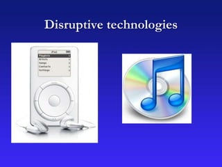 Disruptive technologies
 