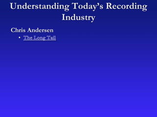 Understanding Today’s Recording
Industry
Chris Andersen
 