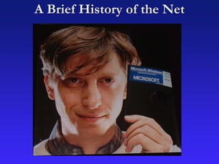 A Brief History of the Net
 