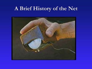 A Brief History of the Net
 